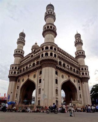 Le Char Minar : Un Monument Impérial à Hyderabad qui Défie le Temps!